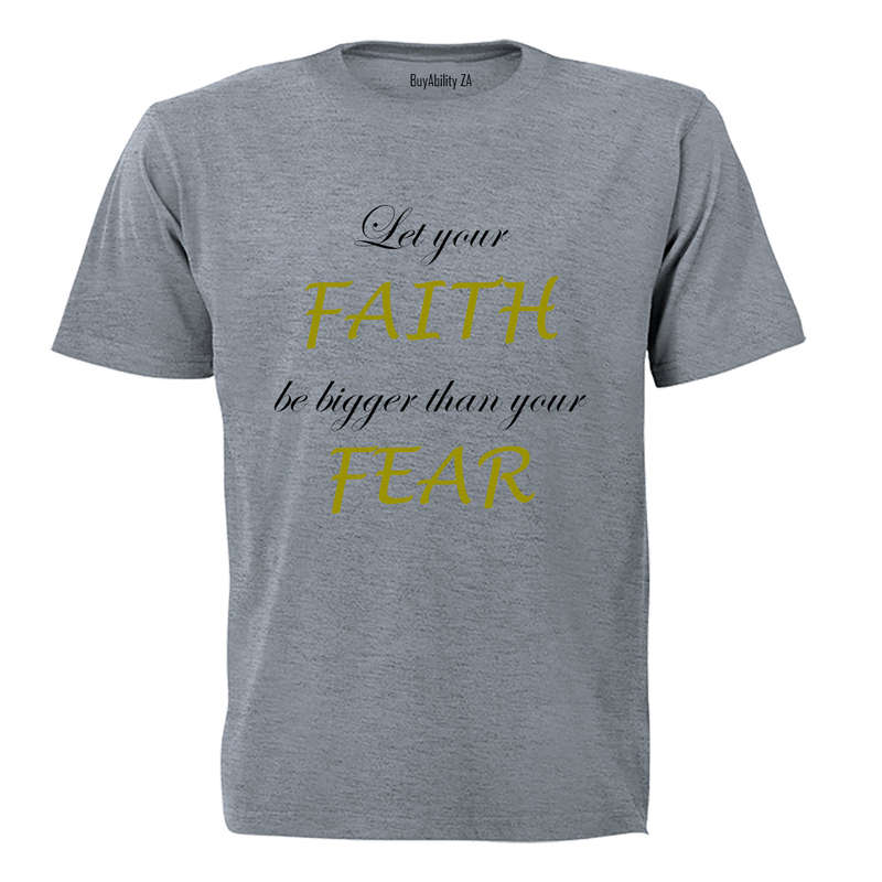 Let your Faith be bigger than your Fear - Adults - T-Shirt