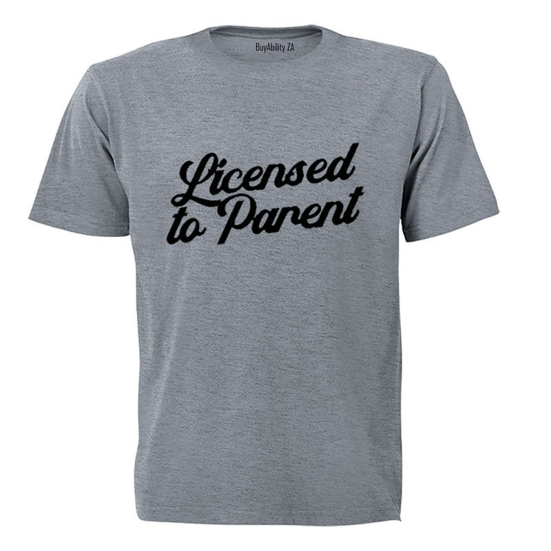 Licensed To Parent - Adults - T-Shirt