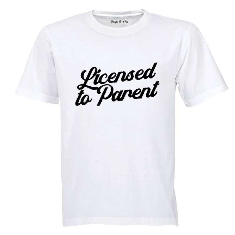 Licensed To Parent - Adults - T-Shirt