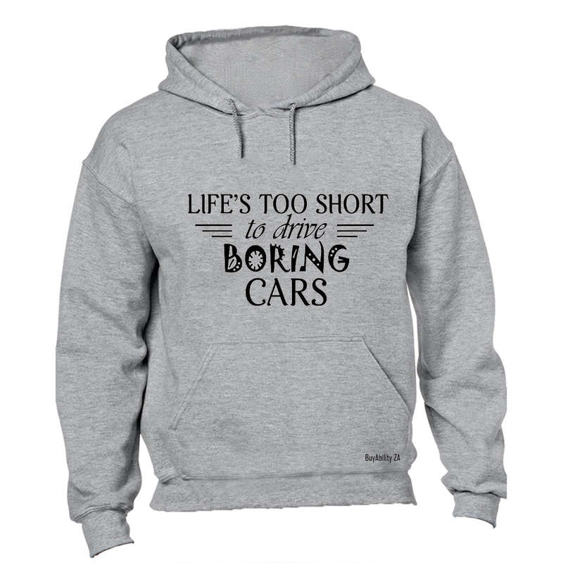 Life is Too Short to Drive Boring Cars - Hoodie