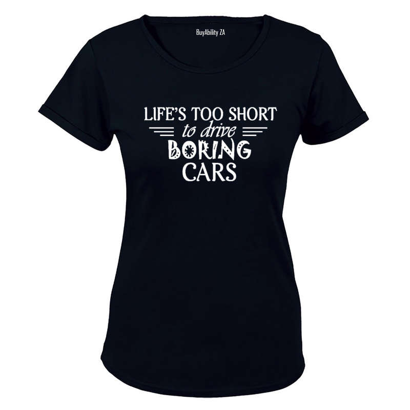 Life is Too Short to Drive Boring Cars - Ladies - T-Shirt