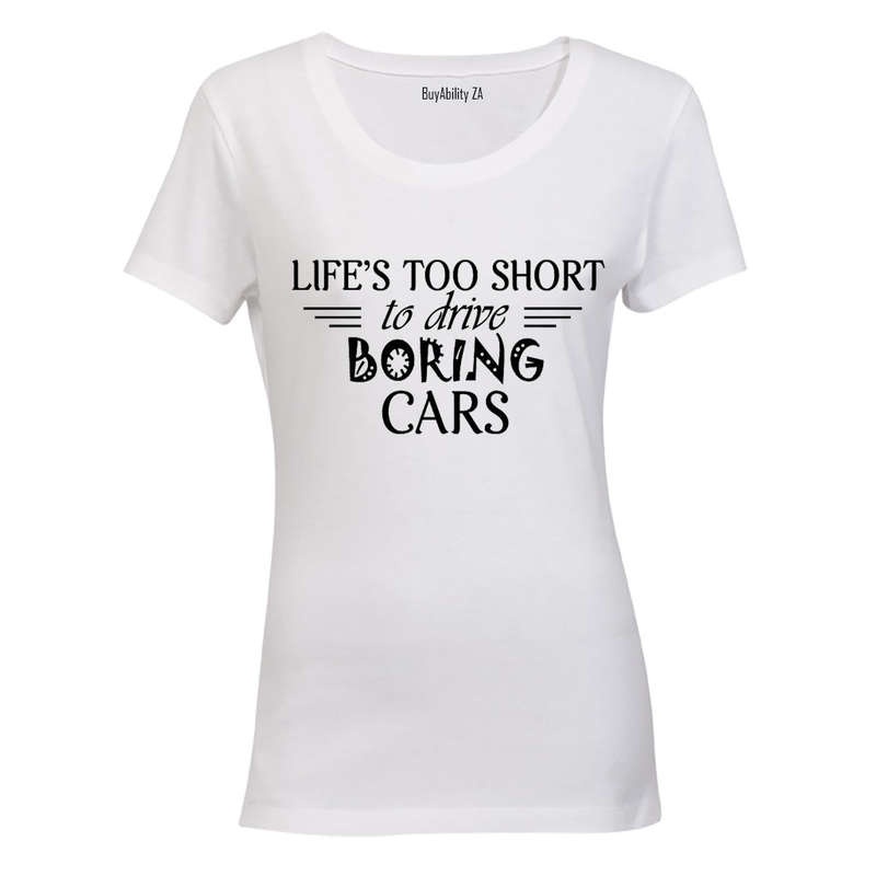 Life is Too Short to Drive Boring Cars - Ladies - T-Shirt