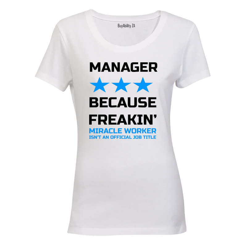 Manager - Because Freakin' Miracle Worker isn't an official Job Title! - Ladies - T-Shirt