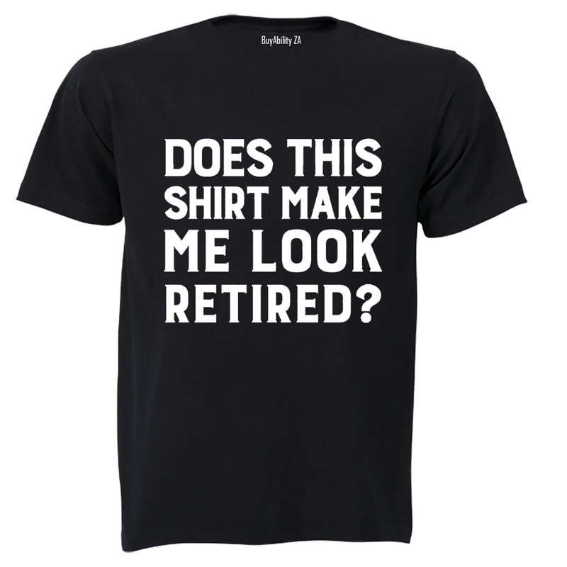Make Me Look Retired? - Adults - T-Shirt