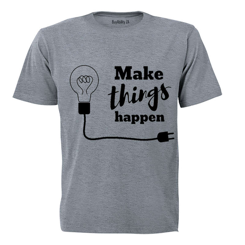 Make Things Happen - Adults - T-Shirt