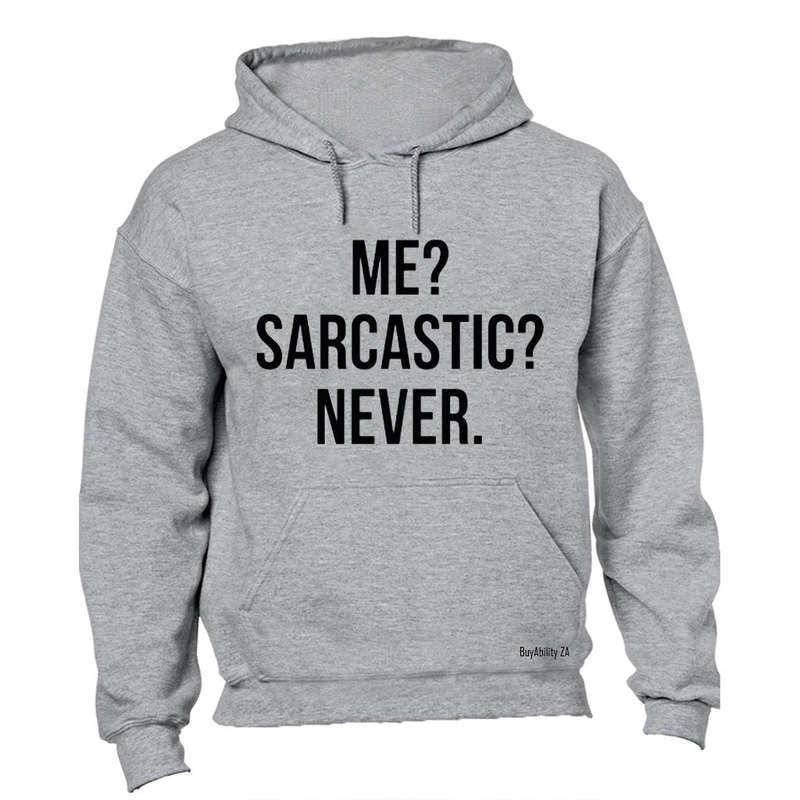 Me - Sarcastic - Never! - Hoodie