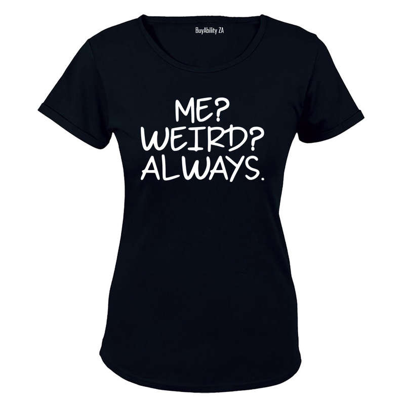 Me. Weird. Always - Ladies - T-Shirt