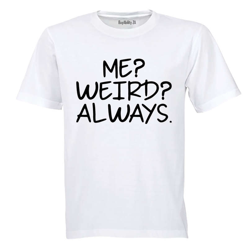Me. Weird. Always - Adults - T-Shirt