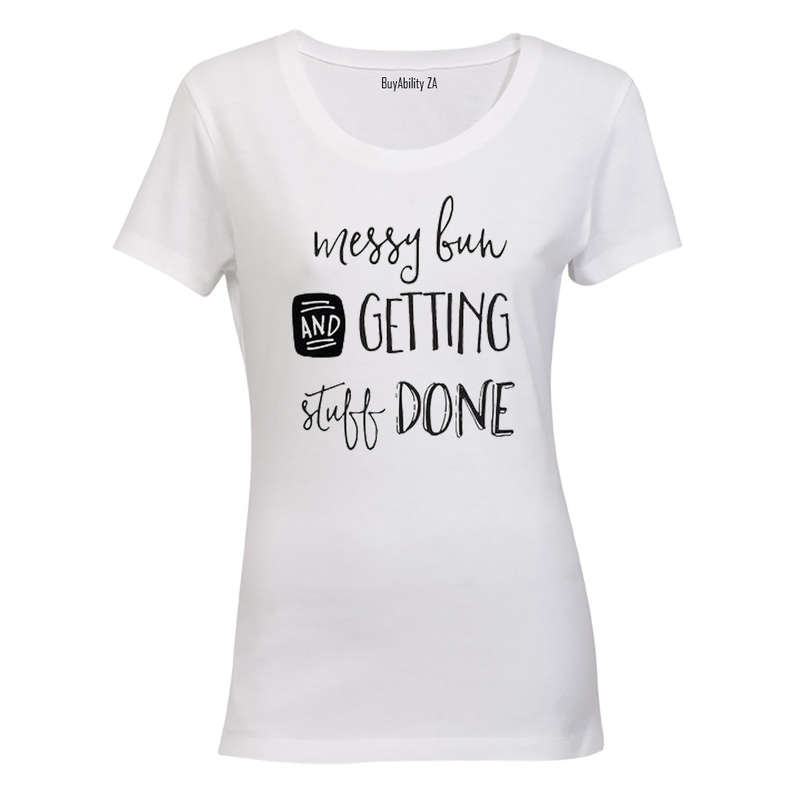 Messy Bun & Getting Stuff Done! - Ladies - T-Shirt