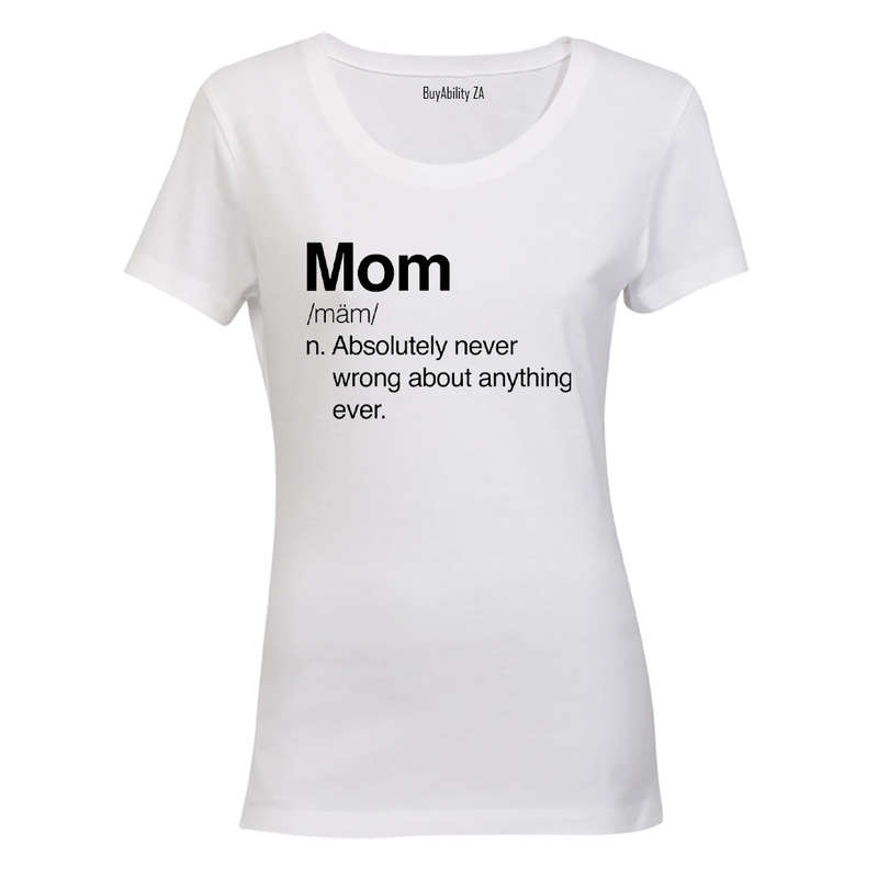 Mom - Never Wrong - Ladies - T-Shirt