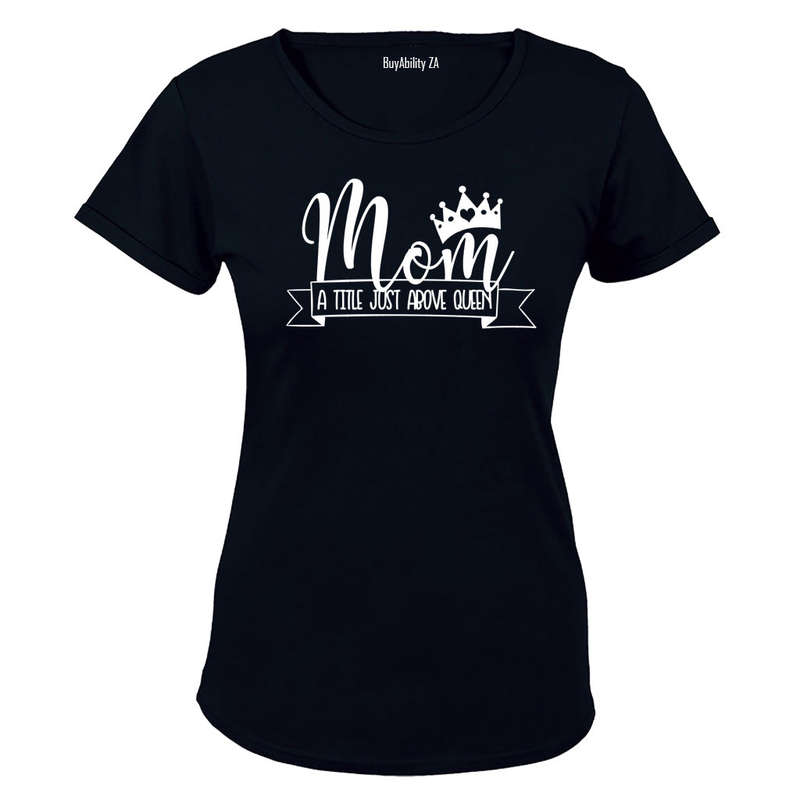 Mom - Title just above Queen - Ladies - T-Shirt