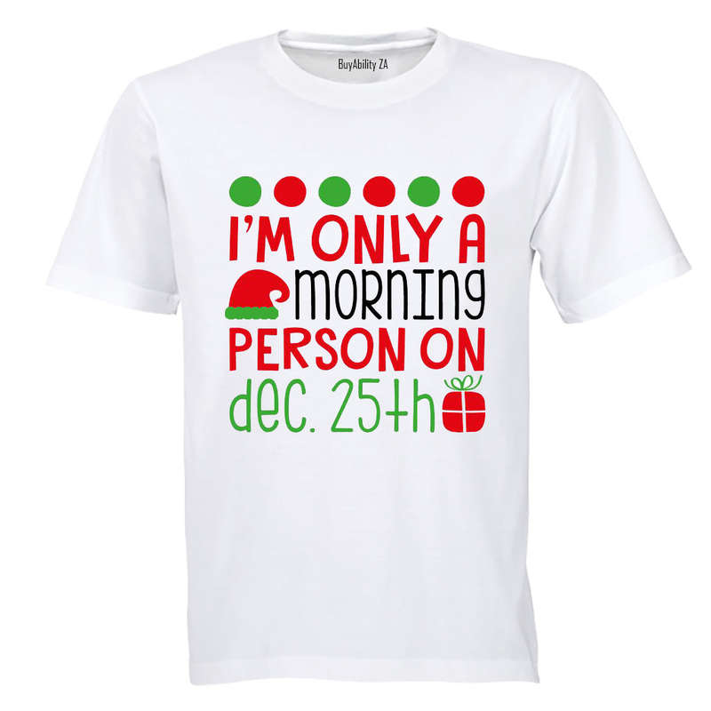 Only a Morning Person on Christmas - Adults - T-Shirt
