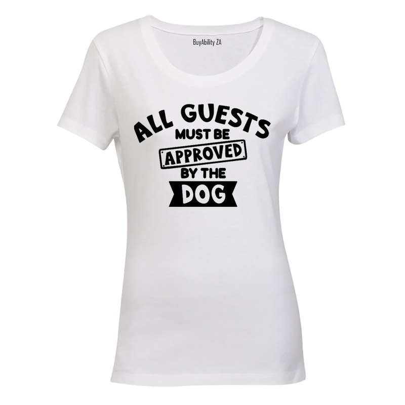 Guests Must Be Approved By The Dog - Ladies - T-Shirt