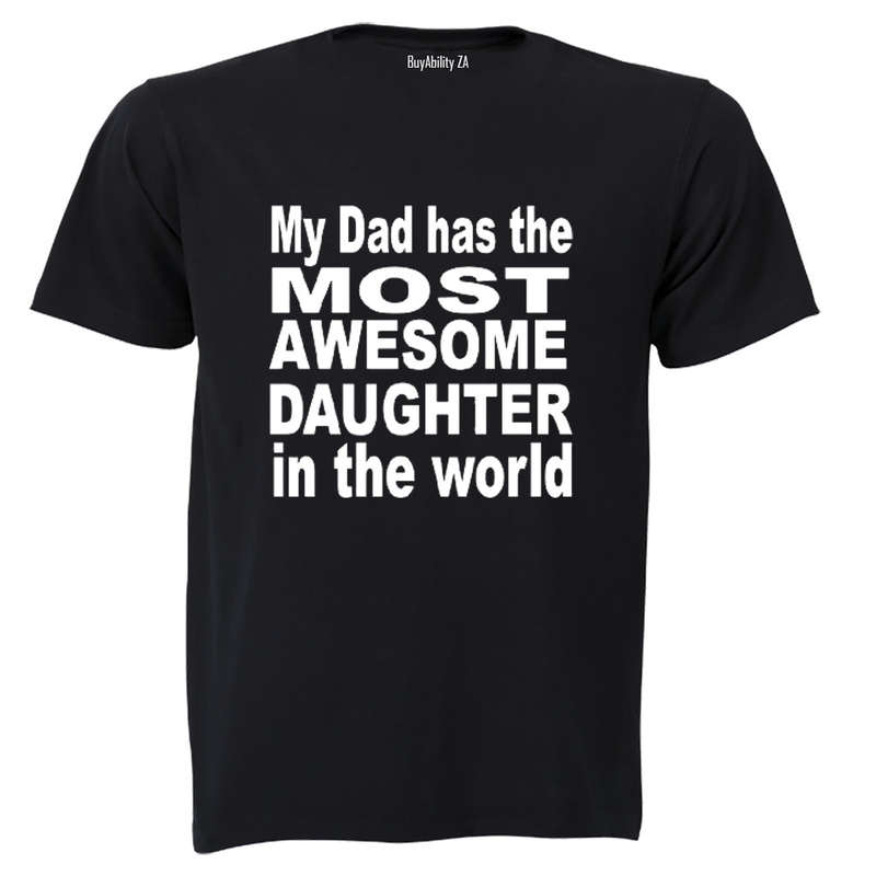 My Dad has the Most AWESOME Daughter in the World! - Adults - T-Shirt
