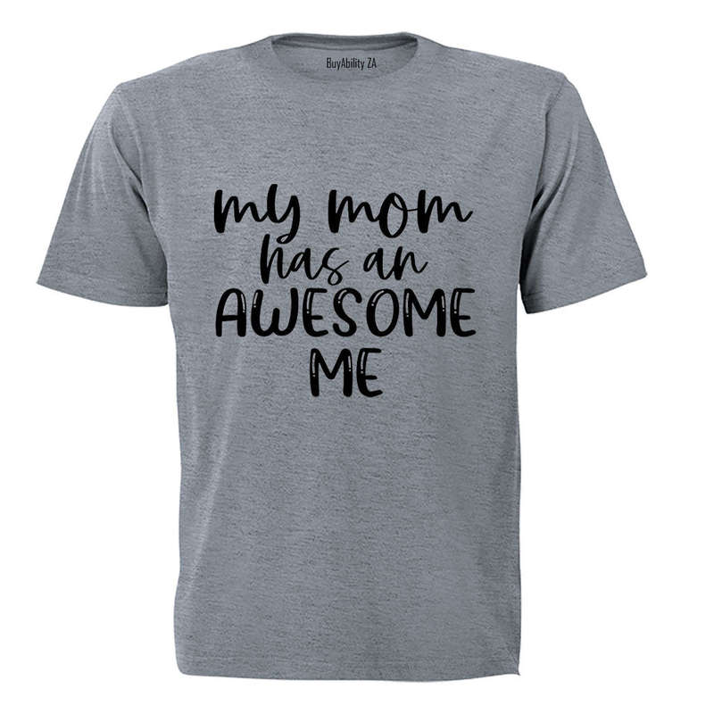 My Mom has an Awesome Me - Adults - T-Shirt