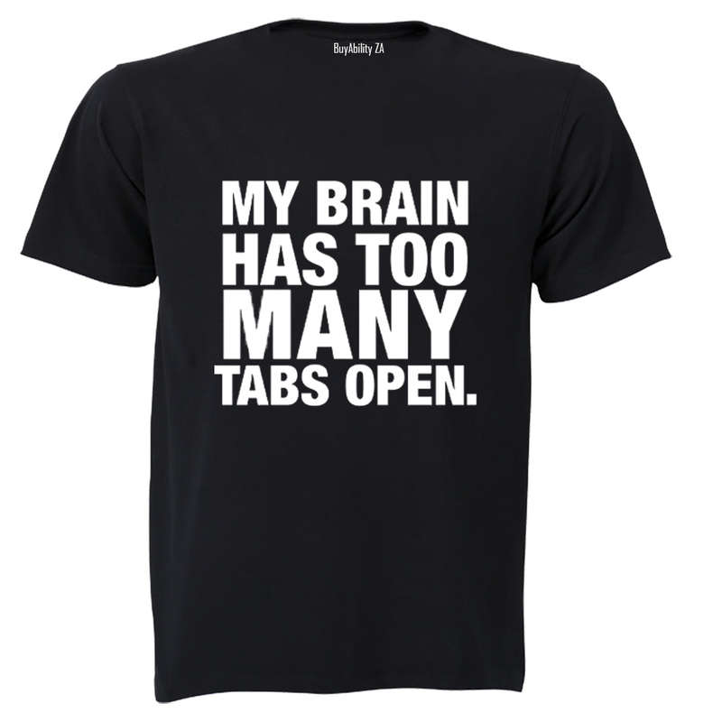 My Brain Has Too Many Tabs Open - T-Shirt