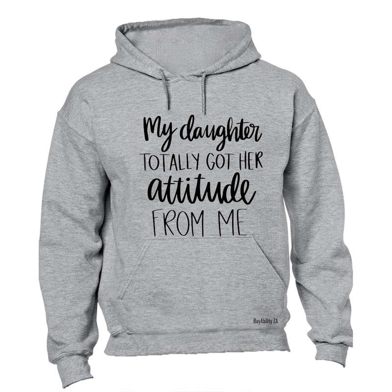 My Daughter Got Her Attitude - Hoodie