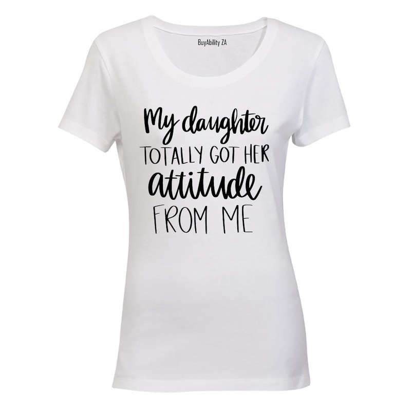 My Daughter Got Her Attitude - Ladies - T-Shirt