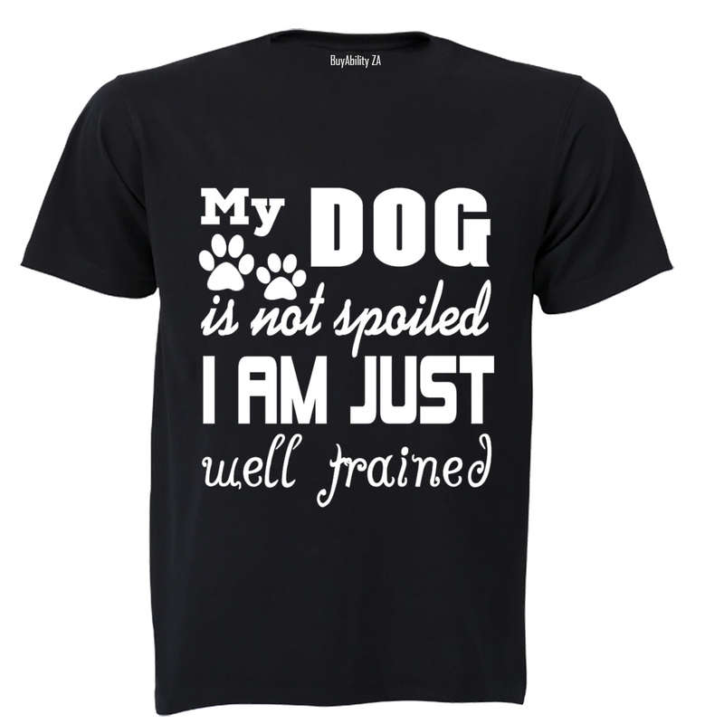 My Dog is Not Spoiled.. - Adults - T-Shirt