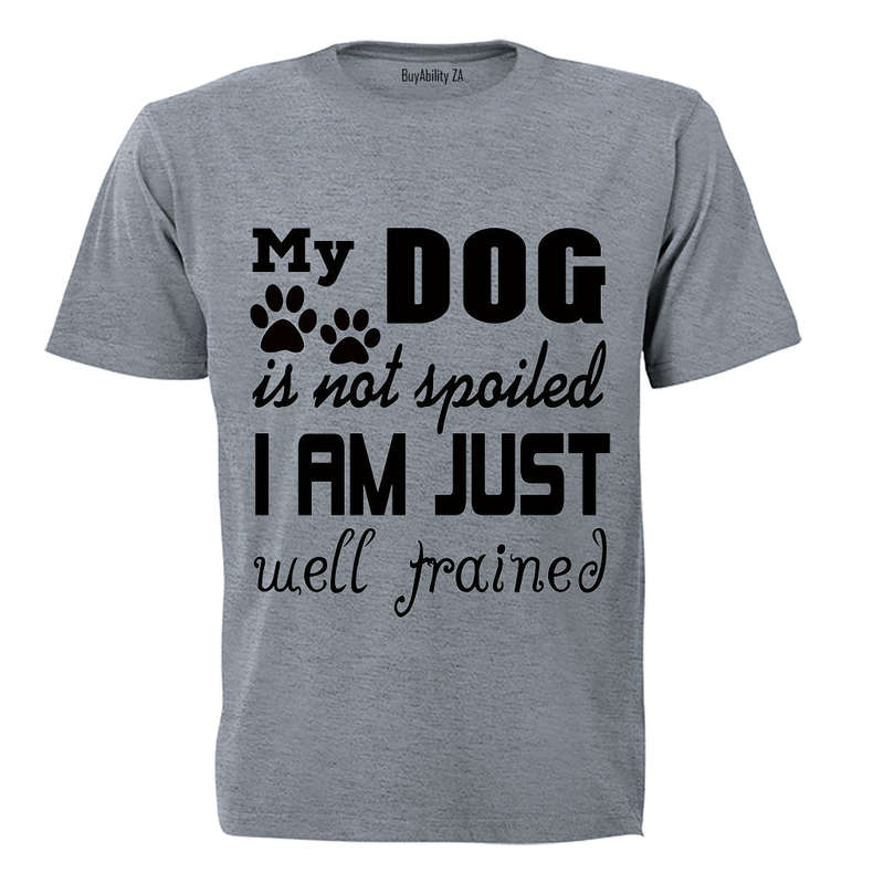 My Dog is Not Spoiled.. - Adults - T-Shirt