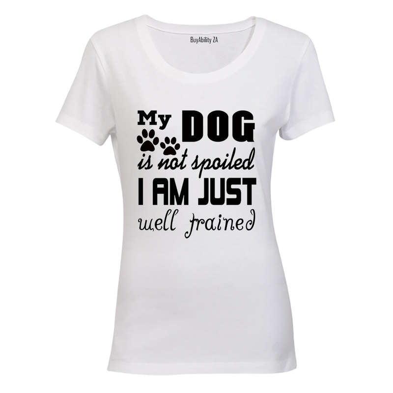My Dog is Not Spoiled.. - Ladies - T-Shirt