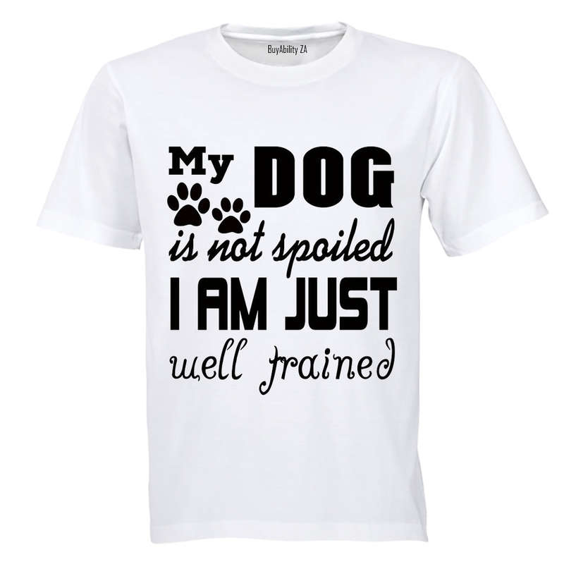 My Dog is Not Spoiled.. - Adults - T-Shirt