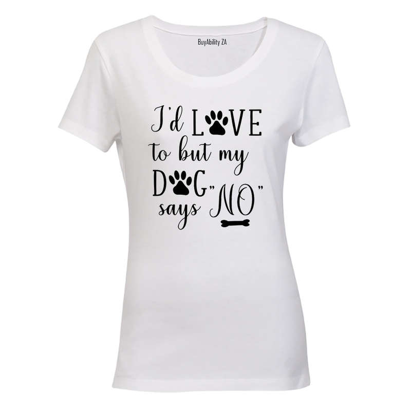 My Dog Says NO - Ladies - T-Shirt