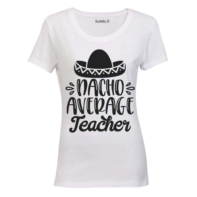 Nacho Average Teacher - Ladies - T-Shirt