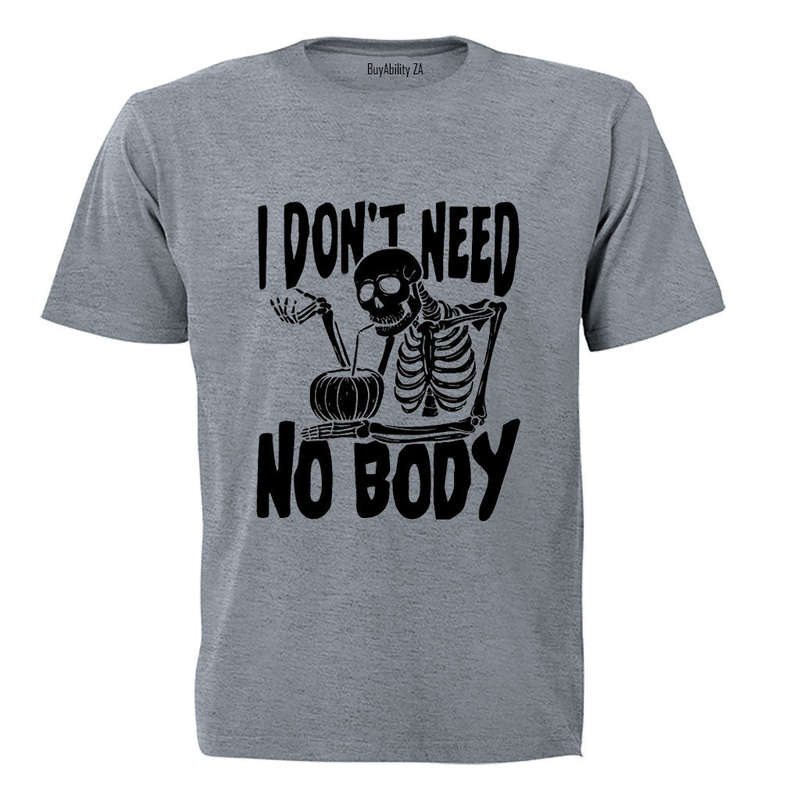 Need No Body - Halloween - Adults - T-Shirt