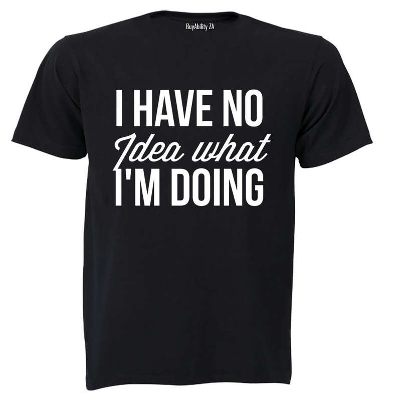 No Idea What I'm Doing - T-Shirt