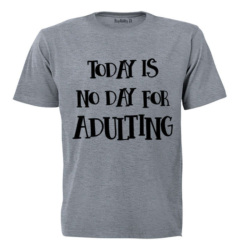 No Day For Adulting - Adults - T-Shirt