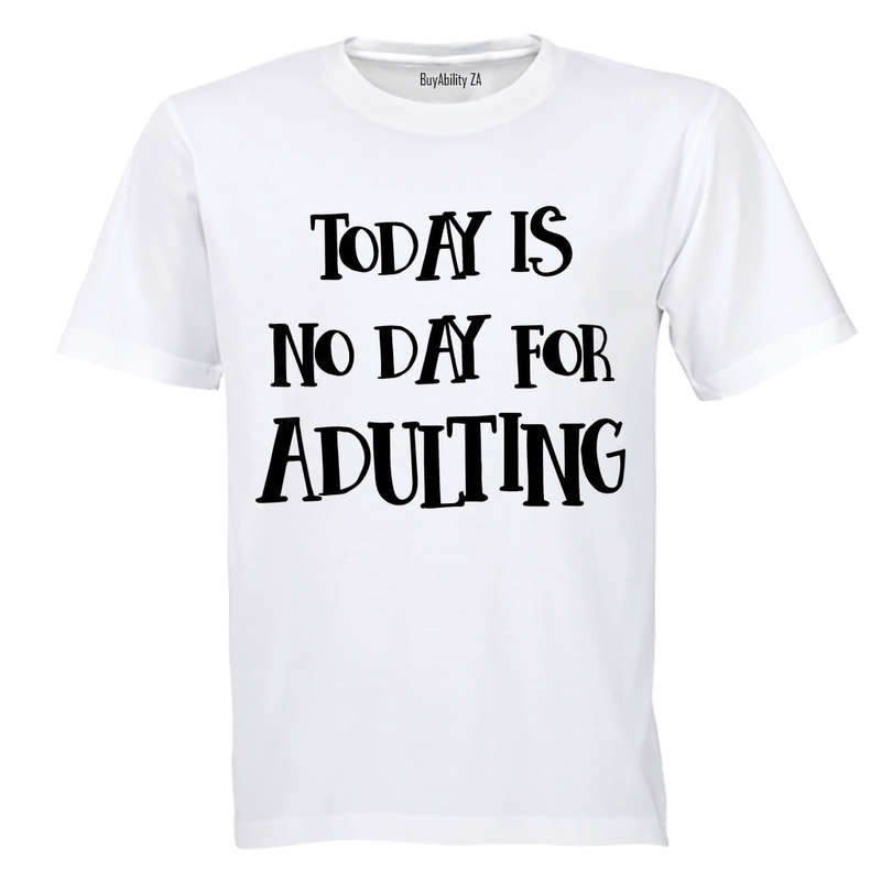 No Day For Adulting - Adults - T-Shirt