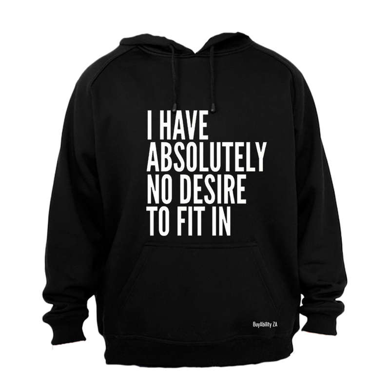 Absolutely No Desire to Fit In - Hoodie