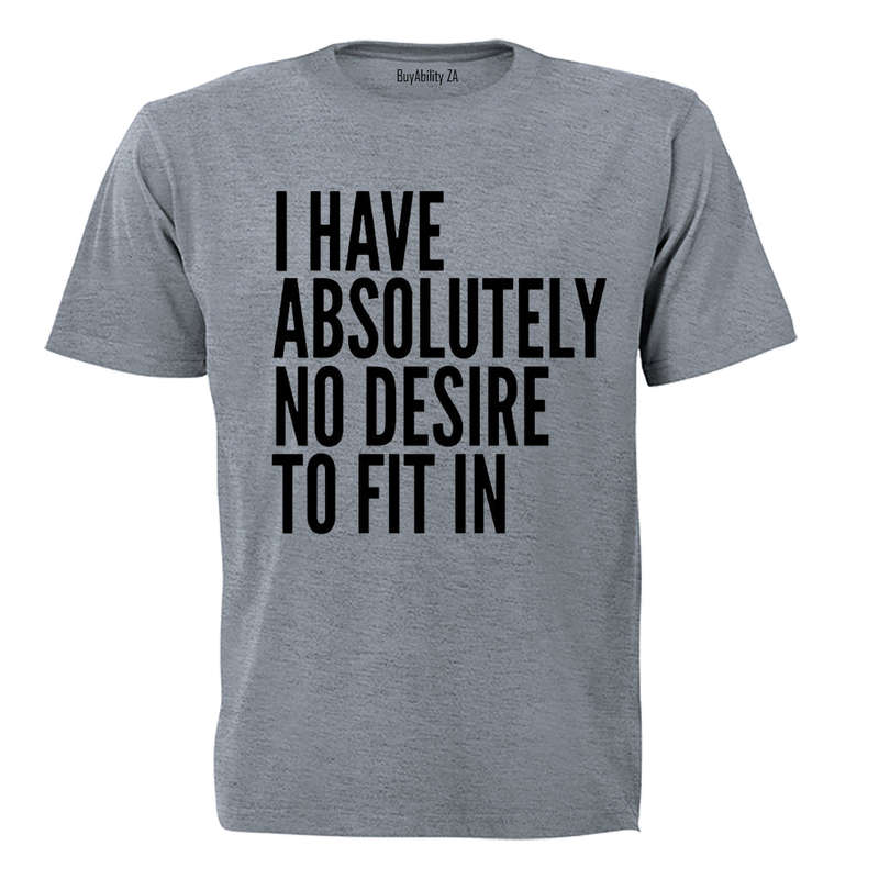 Absolutely No Desire to Fit In - Adults - T-Shirt