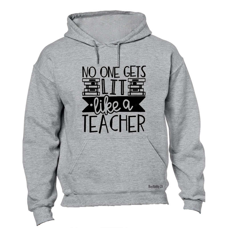 No One Gets Lit - Like a Teacher - Hoodie