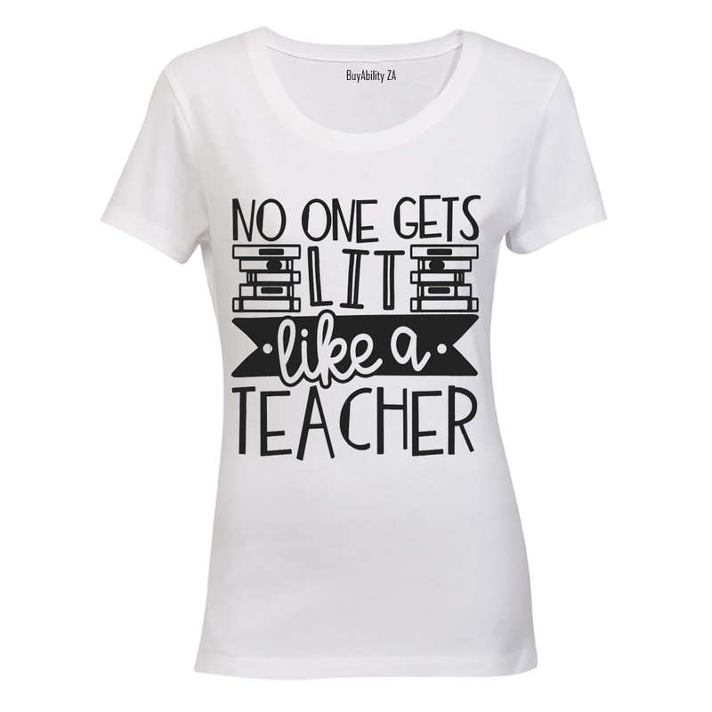 No One Gets Lit - Like a Teacher - Ladies - T-Shirt