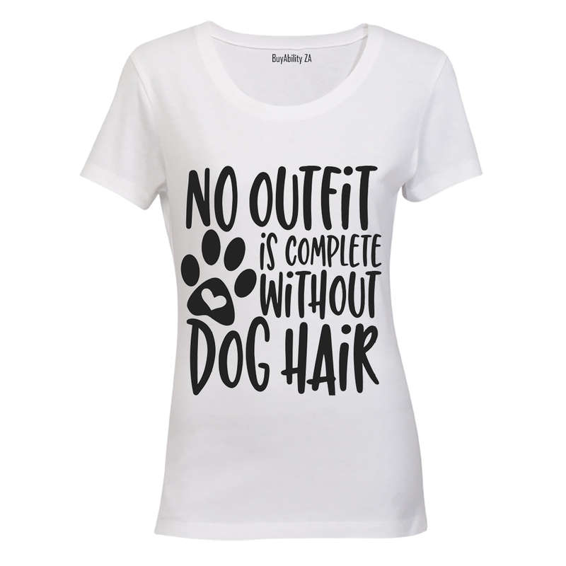 No Outfit is Complete without Dog Hair - Ladies - T-Shirt