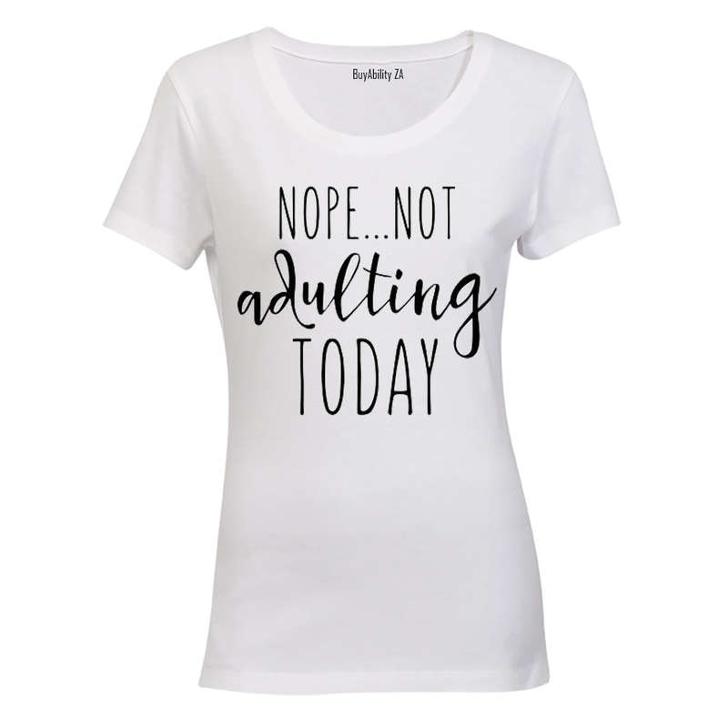 Nope - Not Adulting Today - Ladies - T-Shirt