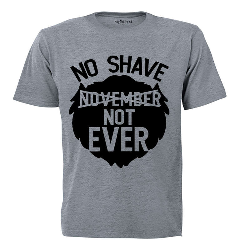 No Shave - Not Ever - Adults - T-Shirt