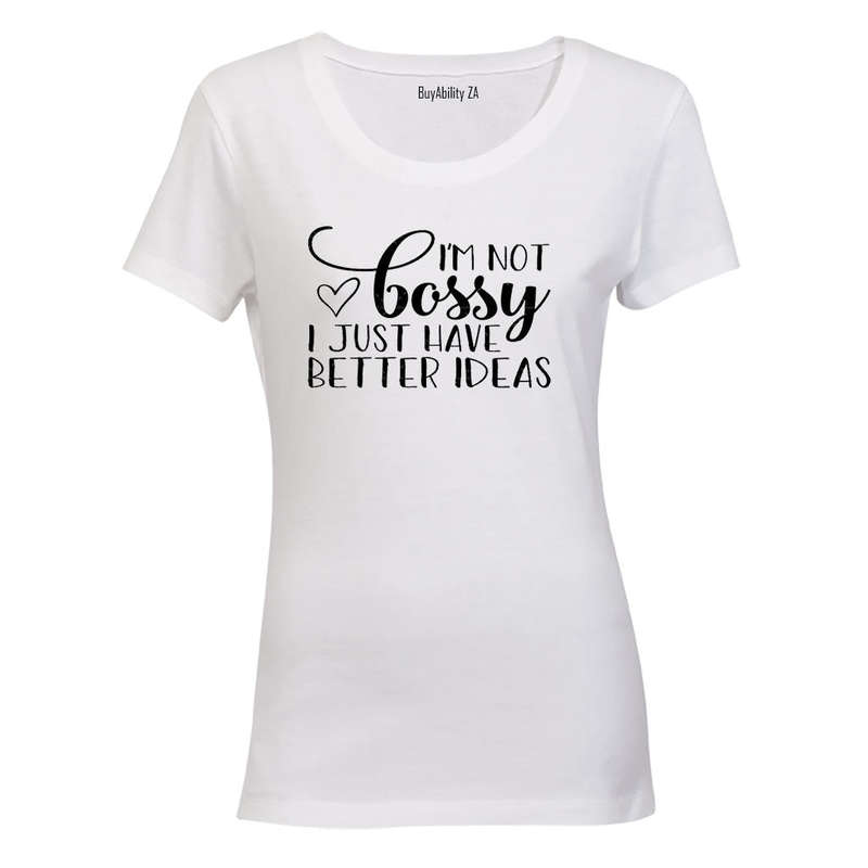 Not Bossy - Better Ideas - Ladies - T-Shirt