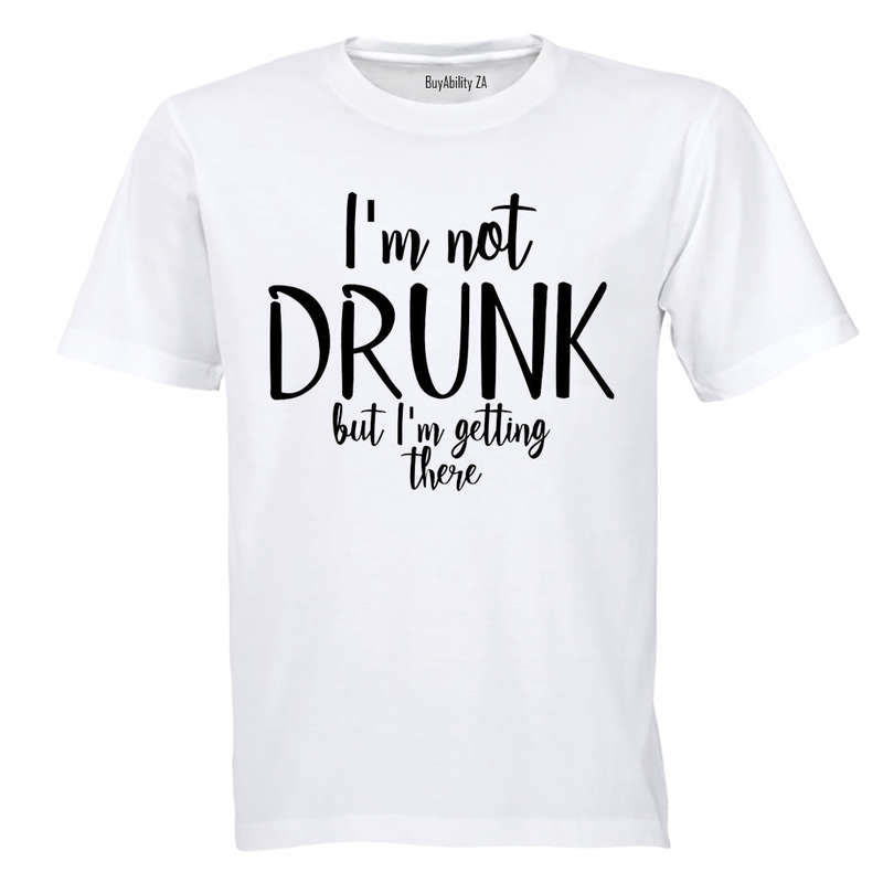 Not Drunk - Getting There - Adults - T-Shirt