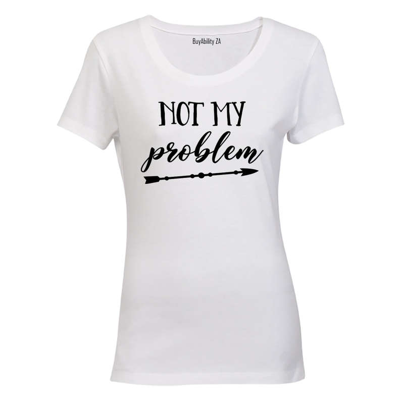 Not My Problem - Ladies - T-Shirt
