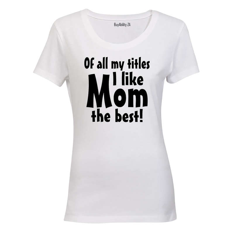 Of All My Titles - MOM - Ladies - T-Shirt