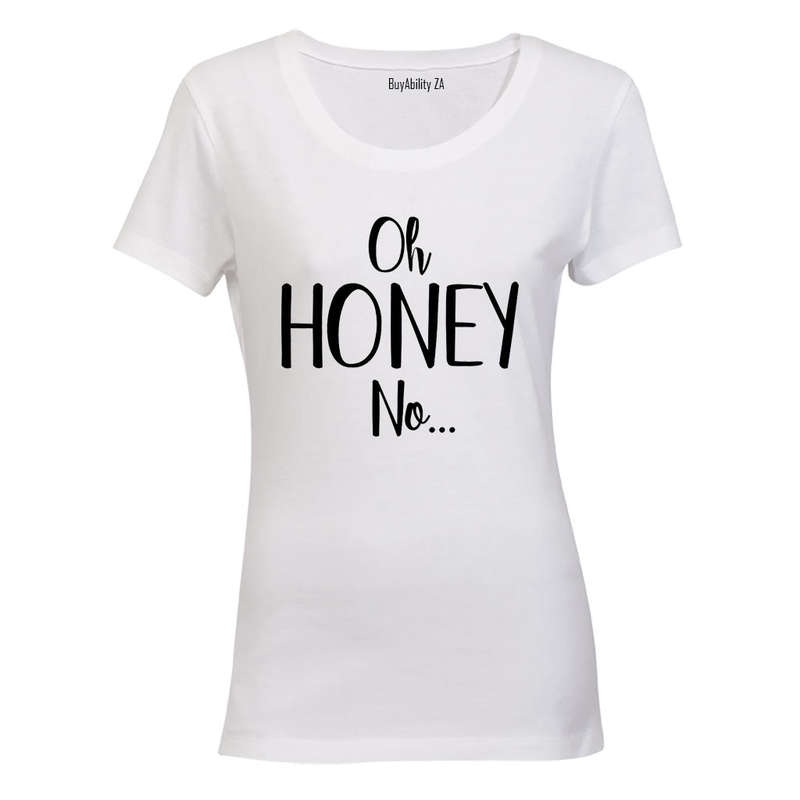 Oh Honey, NO - Ladies - T-Shirt