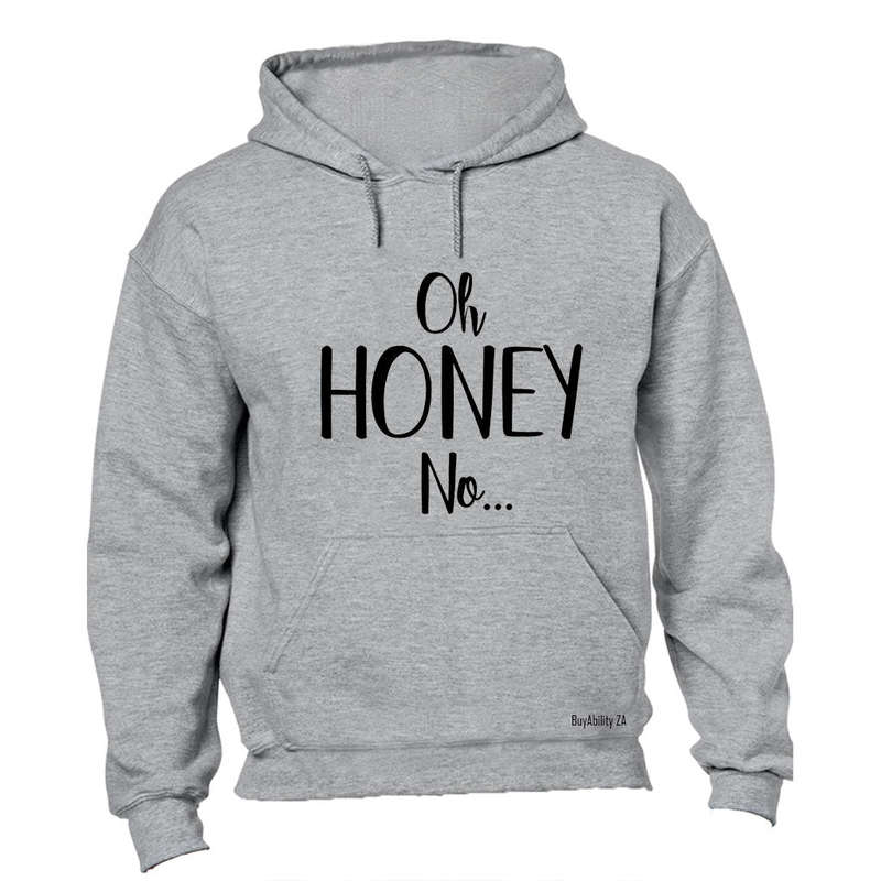 Oh Honey, NO - Hoodie