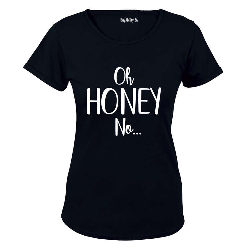 Oh Honey, NO - Ladies - T-Shirt