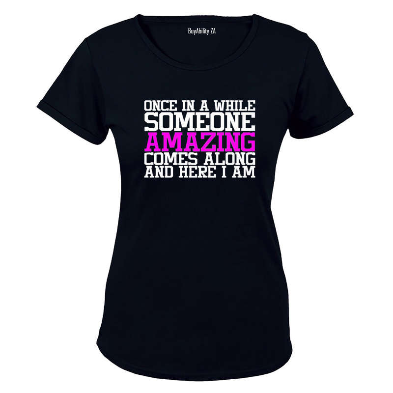 Once in a while someone Amazing comes along - and here I am! - Ladies - T-Shirt
