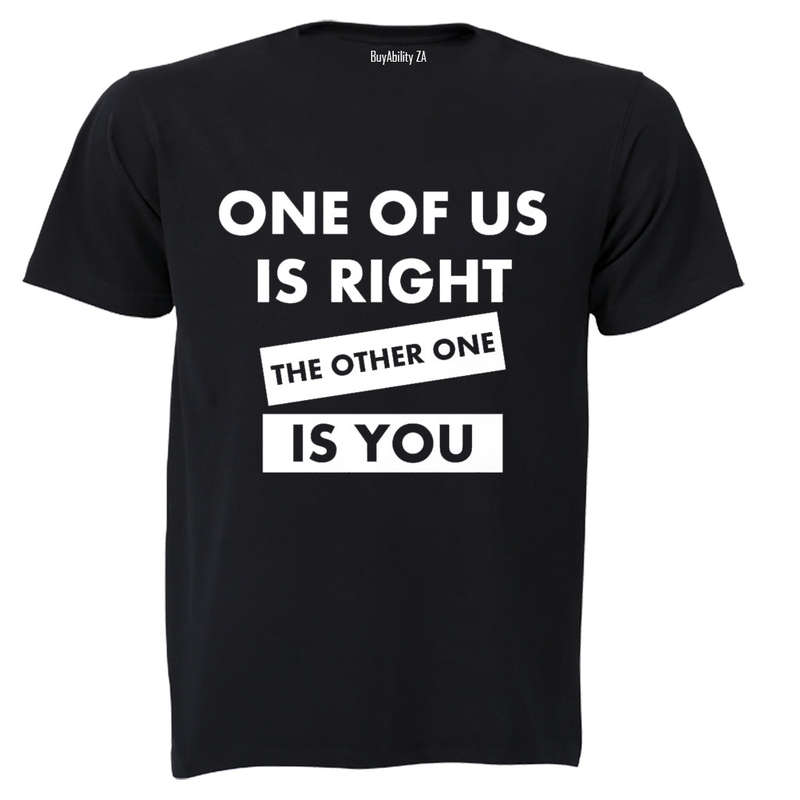 One Of Us Is Right - Adults - T-Shirt