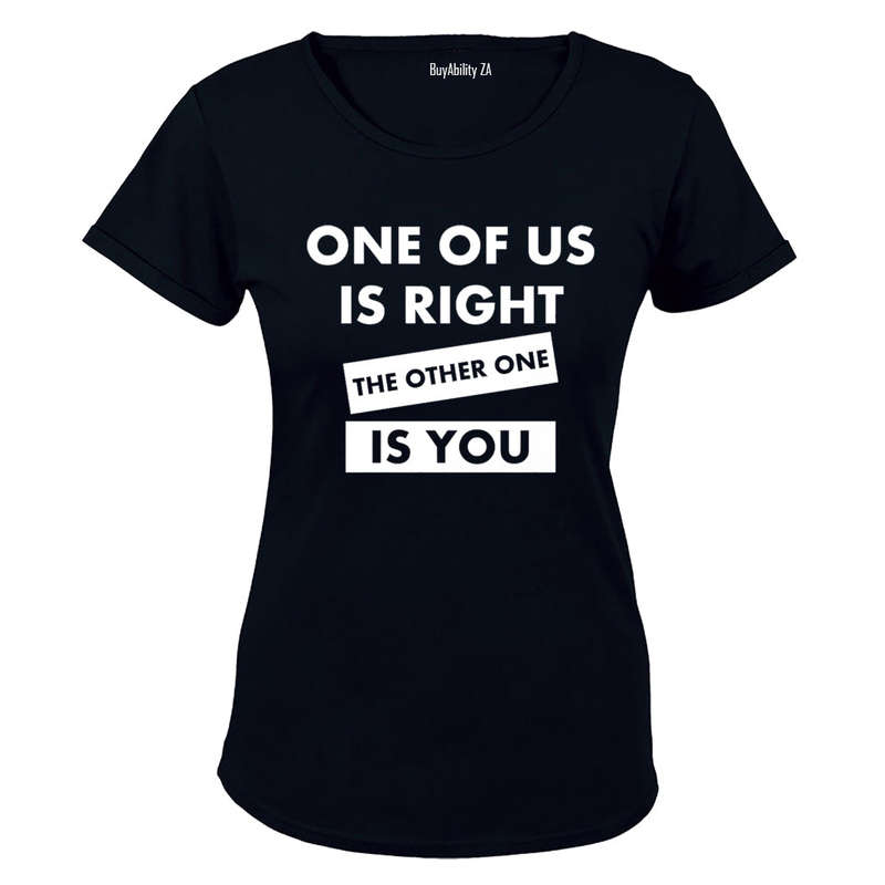 One Of Us Is Right - Ladies - T-Shirt