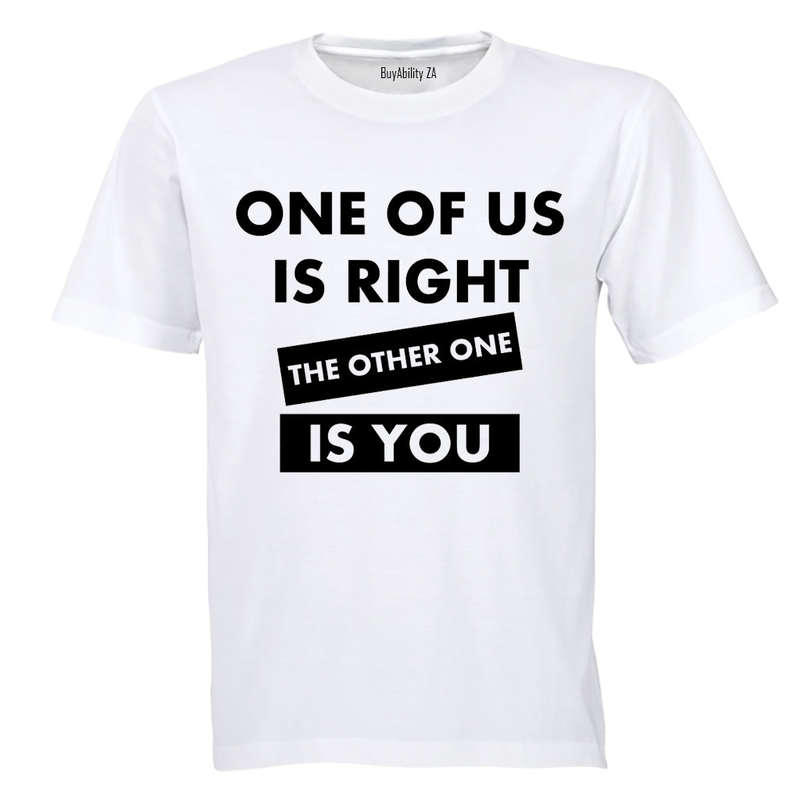 One Of Us Is Right - Adults - T-Shirt